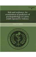 Risk and Resilience: An Examination of Predictors of Psychopathology in Latino Youth Exposed to Violence