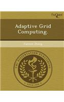 Adaptive Grid Computing