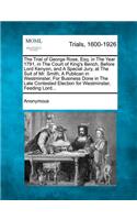 Trial of George Rose, Esq. in the Year 1791, in the Court of King's Bench, Before Lord Kenyon, and a Special Jury, at the Suit of Mr. Smith, a Publican in Westminster, for Business Done in the Late Contested Election for Westminster, Feeding Lord..