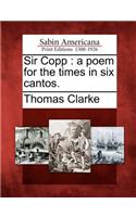 Sir Copp: A Poem for the Times in Six Cantos.
