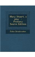 Mary Stuart, a Play