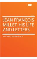 Jean Francois Millet, His Life and Letters