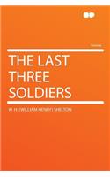 The Last Three Soldiers