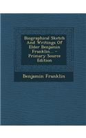 Biographical Sketch and Writings of Elder Benjamin Franklin...: (English)