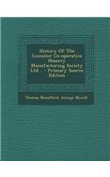 History of the Leicester Co-Operative Hosiery Manufacturing Society Ltd... - Primary Source Edition