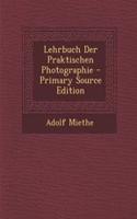 Lehrbuch Der Praktischen Photographie - Primary Source Edition