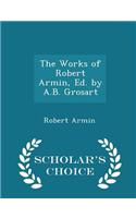 The Works of Robert Armin, Ed. by A.B. Grosart - Scholar's Choice Edition