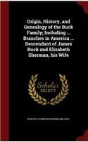 Origin, History, and Genealogy of the Buck Family; Including ... Branches in America ... Descendant of James Buck and Elizabeth Sherman, His Wife