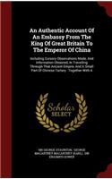 An Authentic Account of an Embassy from the King of Great Britain to the Emperor of China