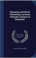 Education and World Citizenship, an Essay Towards a Science of Education