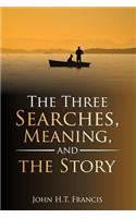 The Three Searches, Meaning, and the Story