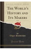 The World's History and Its Makers, Vol. 10 (Classic Reprint)