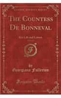 The Countess de Bonneval, Vol. 1 of 2: Her Life and Letters (Classic Reprint)(English)