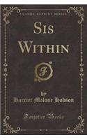 Sis Within (Classic Reprint)