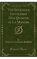 The Ingenious Gentleman Don Quixote of La Mancha, Vol. 1 of 4 (Classic Reprint)