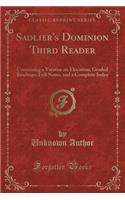 Sadlier's Dominion Third Reader: Containing a Treatise on Elocation, Graded Readings, Full Notes, and a Complete Index (Classic Reprint)