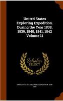 United States Exploring Expedition. During the Year 1838, 1839, 1840, 1841, 1842 Volume 11