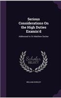 Serious Considerations On the High Duties Examin'd
