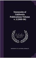 University of California Publications Volume V. 2 (1905-06)