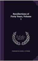 Recollections of Forty Years, Volume 1