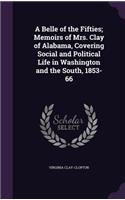 A Belle of the Fifties; Memoirs of Mrs. Clay of Alabama, Covering Social and Political Life in Washington and the South, 1853-66