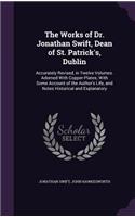 Works of Dr. Jonathan Swift, Dean of St. Patrick's, Dublin: Accurately Revised, in Twelve Volumes. Adorned With Copper-Plates; With Some Account of the Author's Life, and Notes Historical and Explanatory