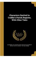 Characters Omitted in Crabbe's Parish Register, With Other Tales