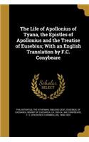 The Life of Apollonius of Tyana, the Epistles of Apollonius and the Treatise of Eusebius; With an English Translation by F.C. Conybeare