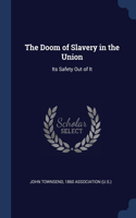 The Doom of Slavery in the Union: Its Safety Out of It