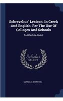 Schrevelius' Lexicon, In Greek And English, For The Use Of Colleges And Schools