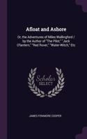 Afloat and Ashore: Or, the Adventures of Miles Wallingford / by the Author of "The Pilot," "Jack O'lantern," "Red Rover," "Water-Witch," Etc