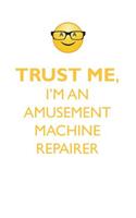 Trust Me, I'm an Amusement Machine Repairer Affirmations Workbook Positive Affirmations Workbook. Includes: Mentoring Questions, Guidance, Supporting You.