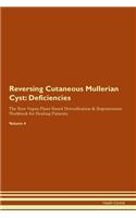 Reversing Cutaneous Mullerian Cyst: Deficiencies The Raw Vegan Plant-Based Detoxification & Regeneration Workbook for Healing Patients. Volume 4