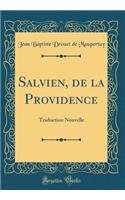Salvien, de la Providence: Traduction Nouvelle (Classic Reprint)