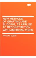 New Methods of Grafting and Budding, as Applied to Reconstitution with American Vines