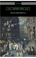 How the Other Half Lives (Studies Among the Tenements of New York)