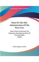 Hints On The Mal-Administration Of The Poor Laws