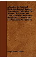A Treatise On Practical Book-Keeping And Business Transactions Embracing The Science Of Accounts And Their Extensive Applications Designed As A Class Book For Acadamies And Schools
