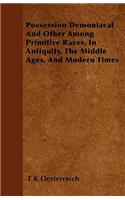 Possession Demoniacal And Other Among Primitive Races, In Antiquity, The Middle Ages, And Modern Times