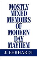 Mostly Mixed Memoirs of Modern Day Mayhem