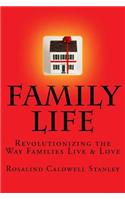 Family Life: Revolutionizing the Way Families Live & Love