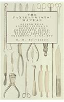 Taxidermists' Manual - Giving Full Instructions in Mounting and Preserving Birds, Mammals, Insects, Fishes, Reptiles, Skeletons, Eggs, Etc