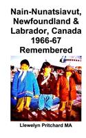 Nain-Nunatsiavut, Newfoundland & Labrador, Canada 1966-67 Remembered: Photo Albums