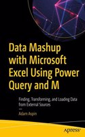 Data Mashup With Microsoft Excel Using Power Query And M: Finding, Transforming, And Loading Data From External Sources