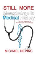 Still More Meanderings in Medical History