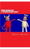 Silvio Berlusconi. E' la fonte di ogni male?