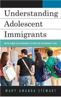 Understanding Adolescent Immigrants