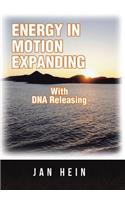 ENERGY IN MOTION EXPANDING With DNA Releasing