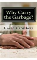 Why Carry the Garbage?