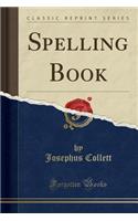 Spelling Book (Classic Reprint)